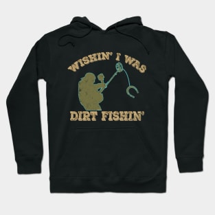 Wishin' I was Dirt Fishin' Hoodie